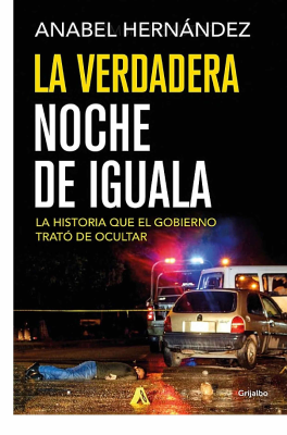 Anabel_Hernández_La_verdadera_noche_de_Iguala_Grijalbo_2016.pdf